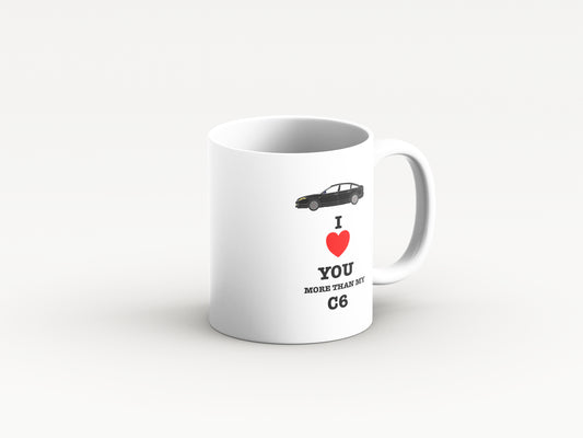 I love You More Than My C6